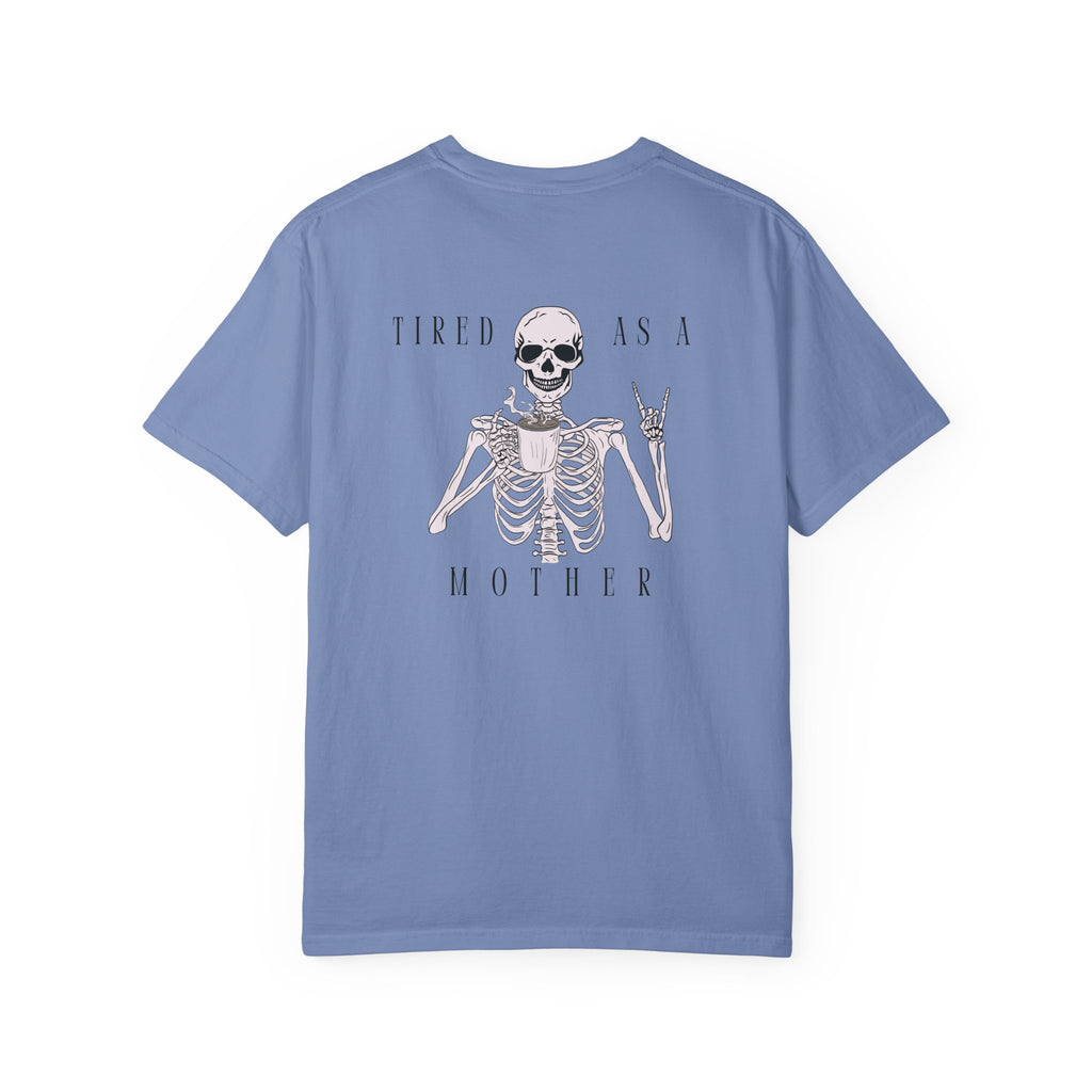 Tired As A Mother Skeleton - Comfort Colors T-Shirt