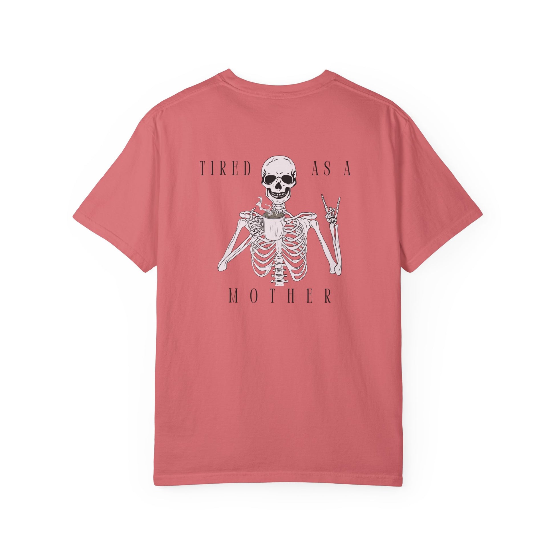 Tired As A Mother Skeleton - Comfort Colors T-Shirt