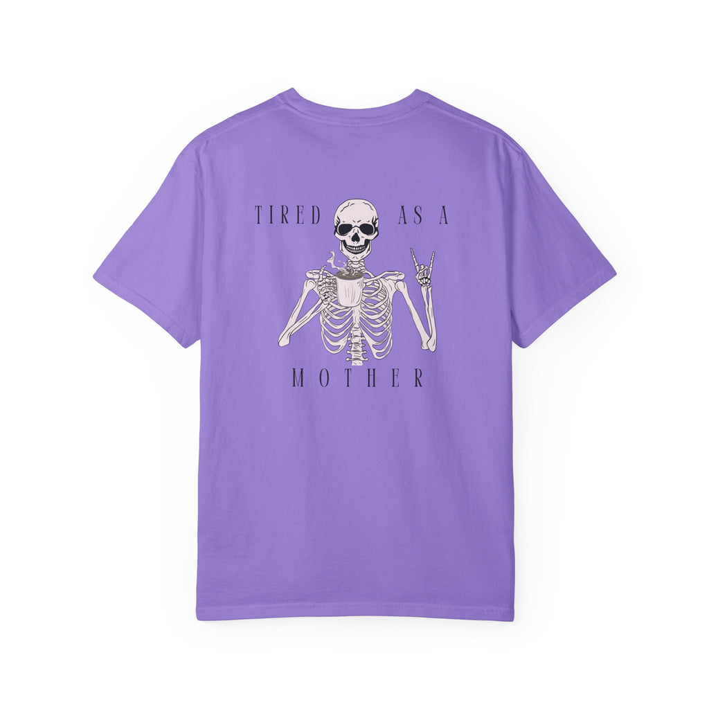Tired As A Mother Skeleton - Comfort Colors T-Shirt