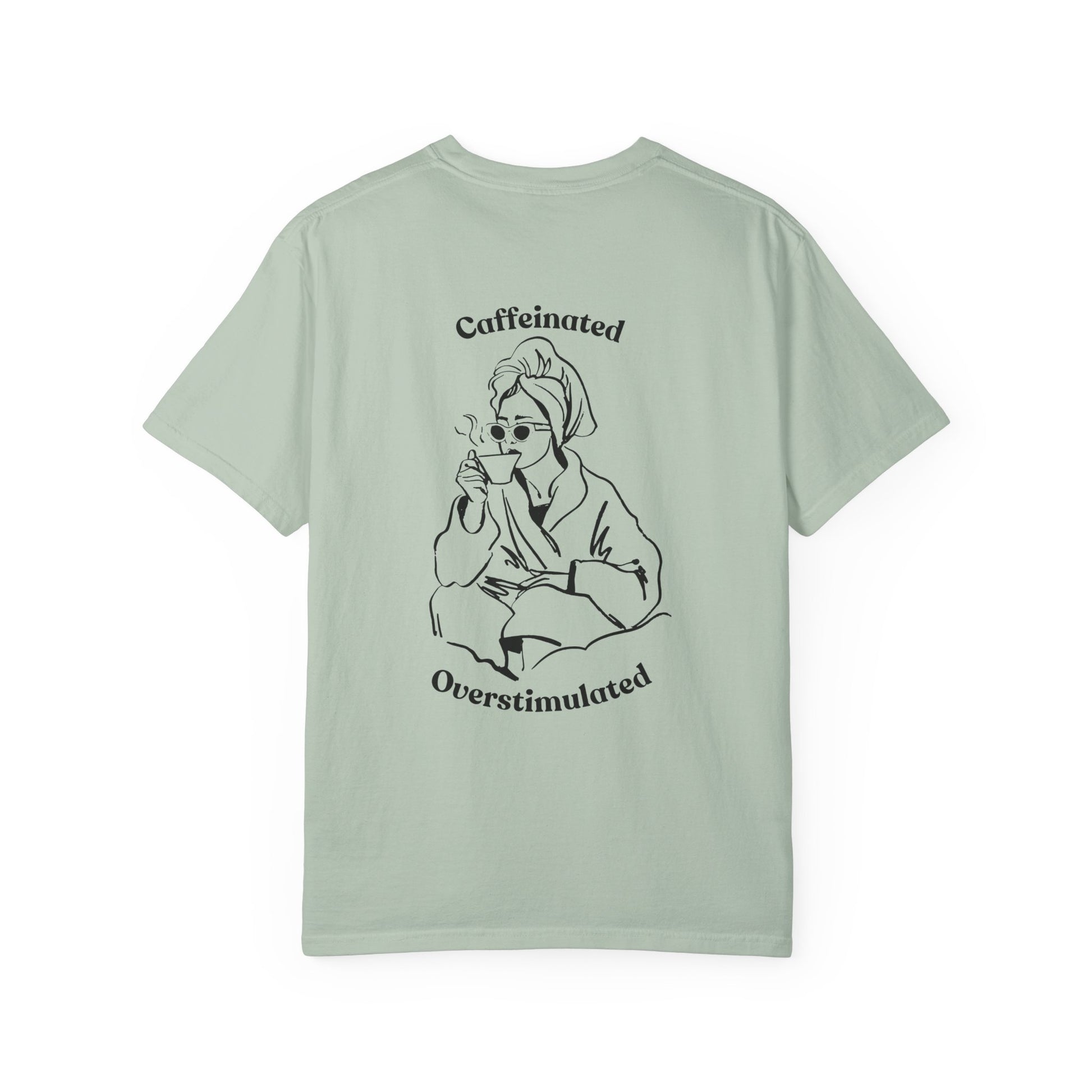 Caffeinated & Overstimulated - Comfort Colors T-Shirt