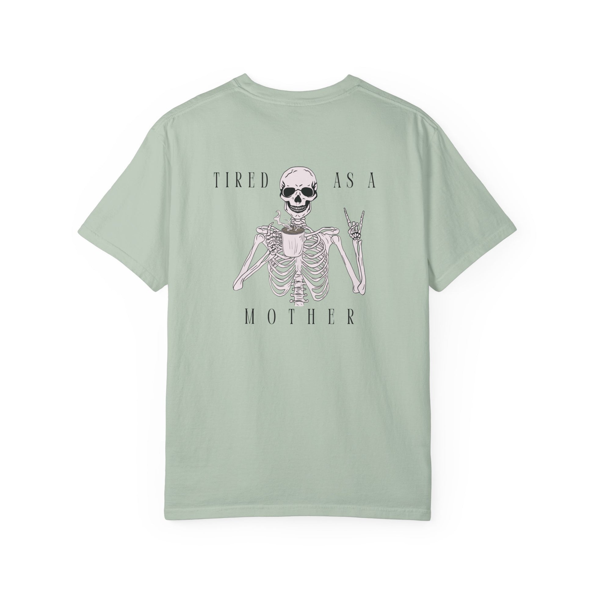 Tired As A Mother Skeleton - Comfort Colors T-Shirt