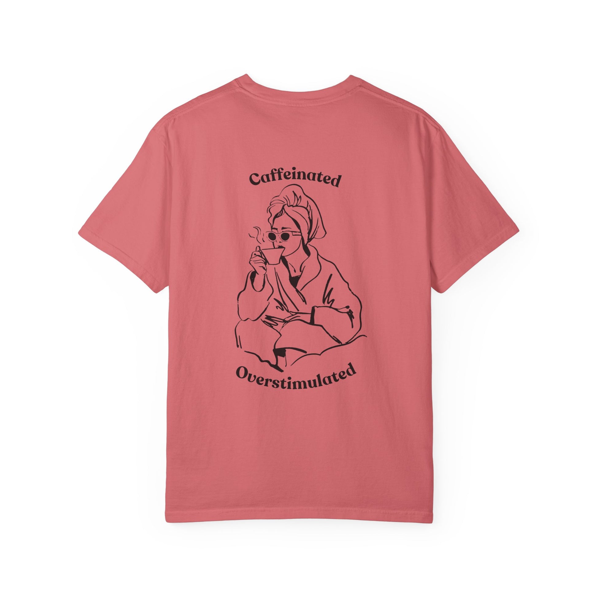 Caffeinated & Overstimulated - Comfort Colors T-Shirt