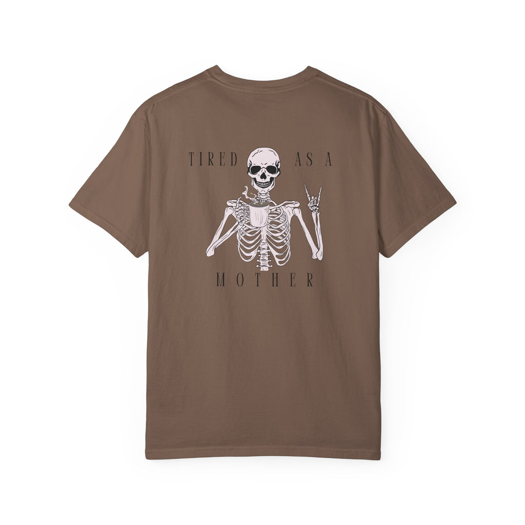 Tired As A Mother Skeleton - Comfort Colors T-Shirt