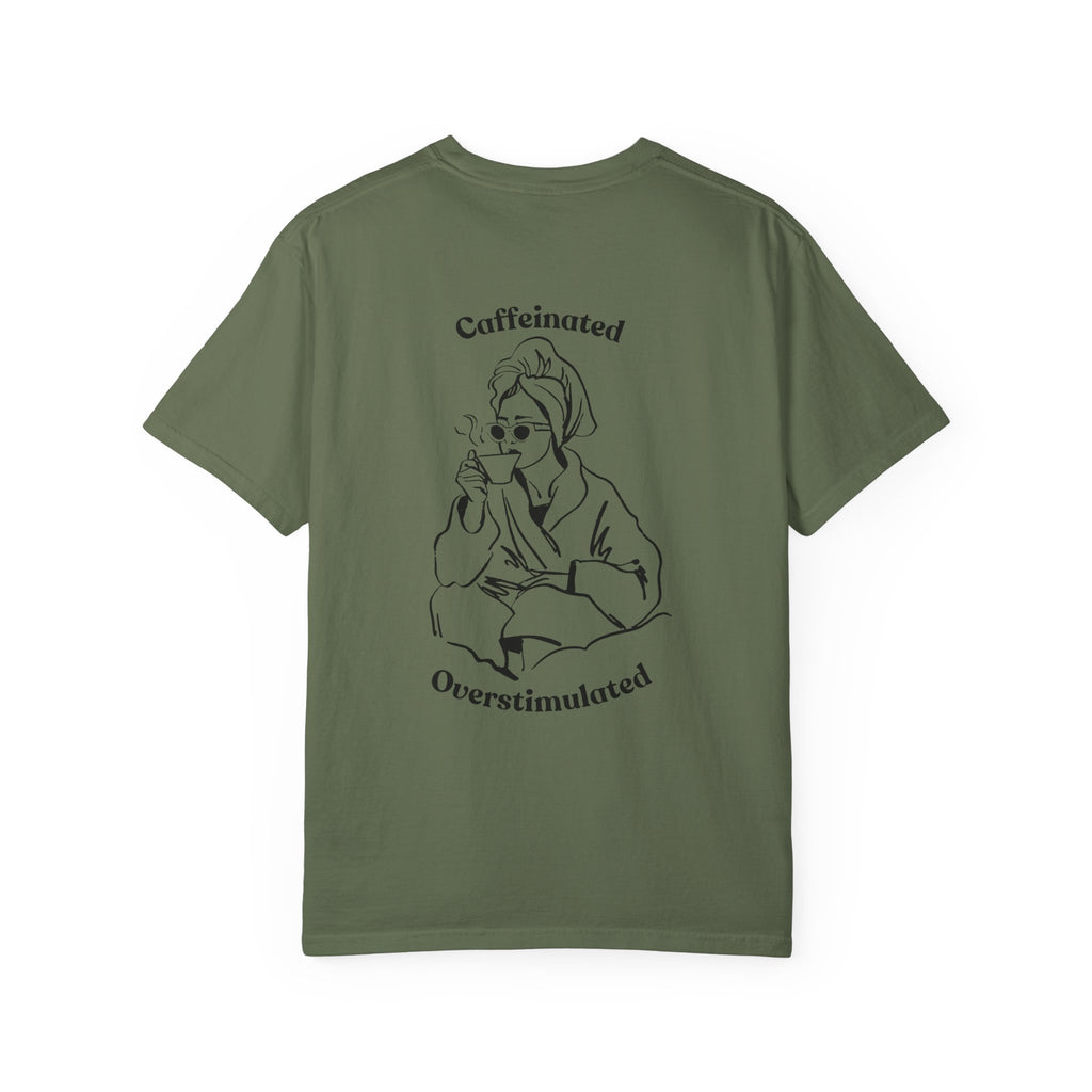 Caffeinated & Overstimulated - Comfort Colors T-Shirt