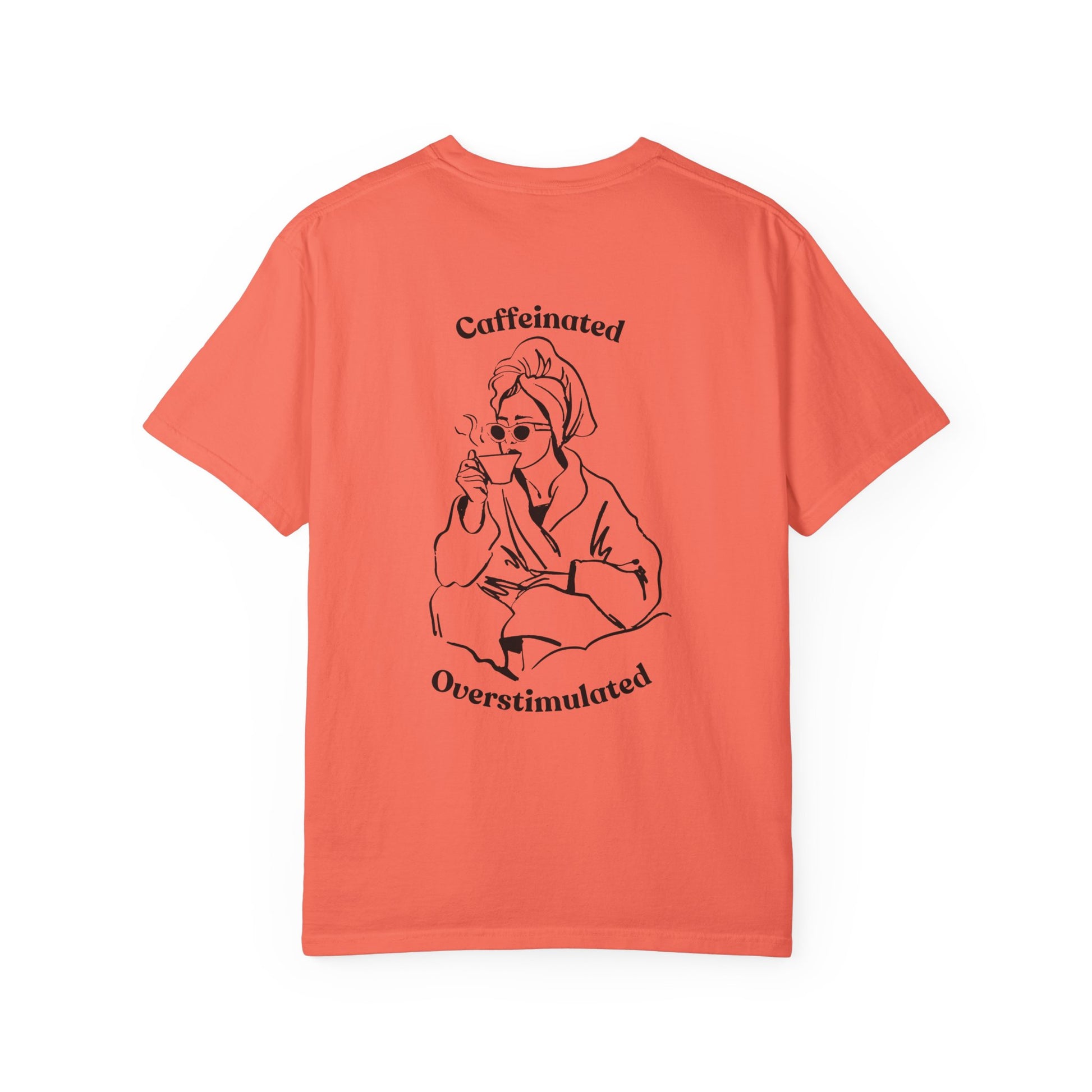 Caffeinated & Overstimulated - Comfort Colors T-Shirt