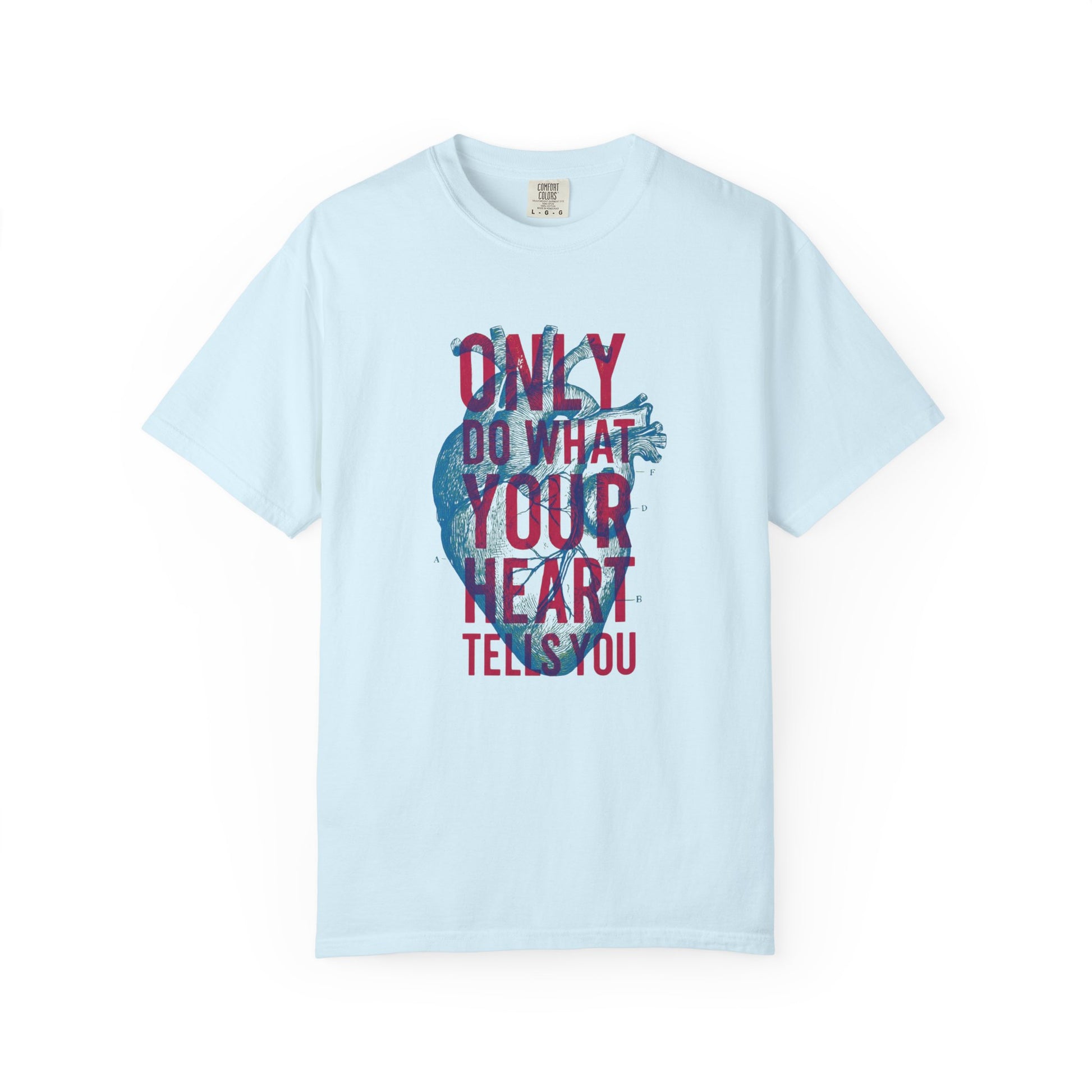 Only Do What Your Heart Tells You T-Shirt | Heart Illustration, Inspirational Quote
