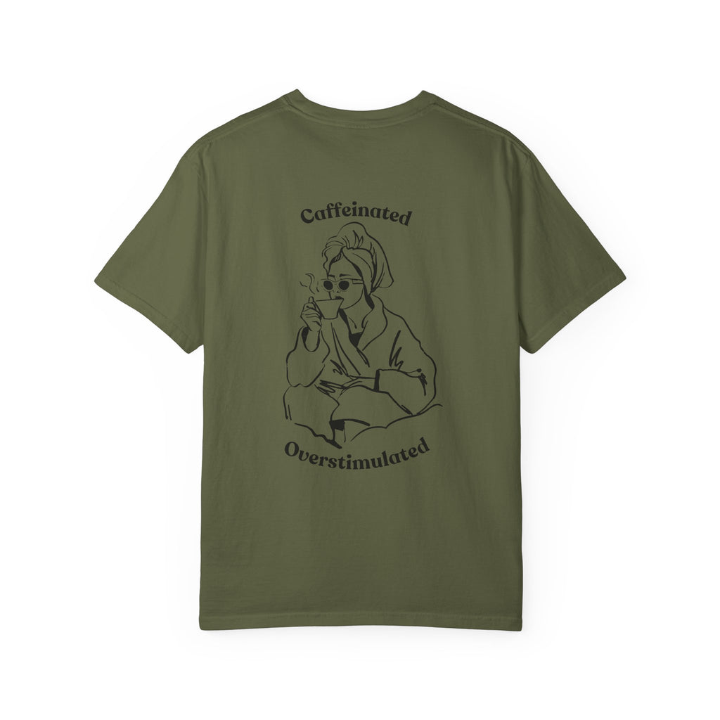 Caffeinated & Overstimulated - Comfort Colors T-Shirt
