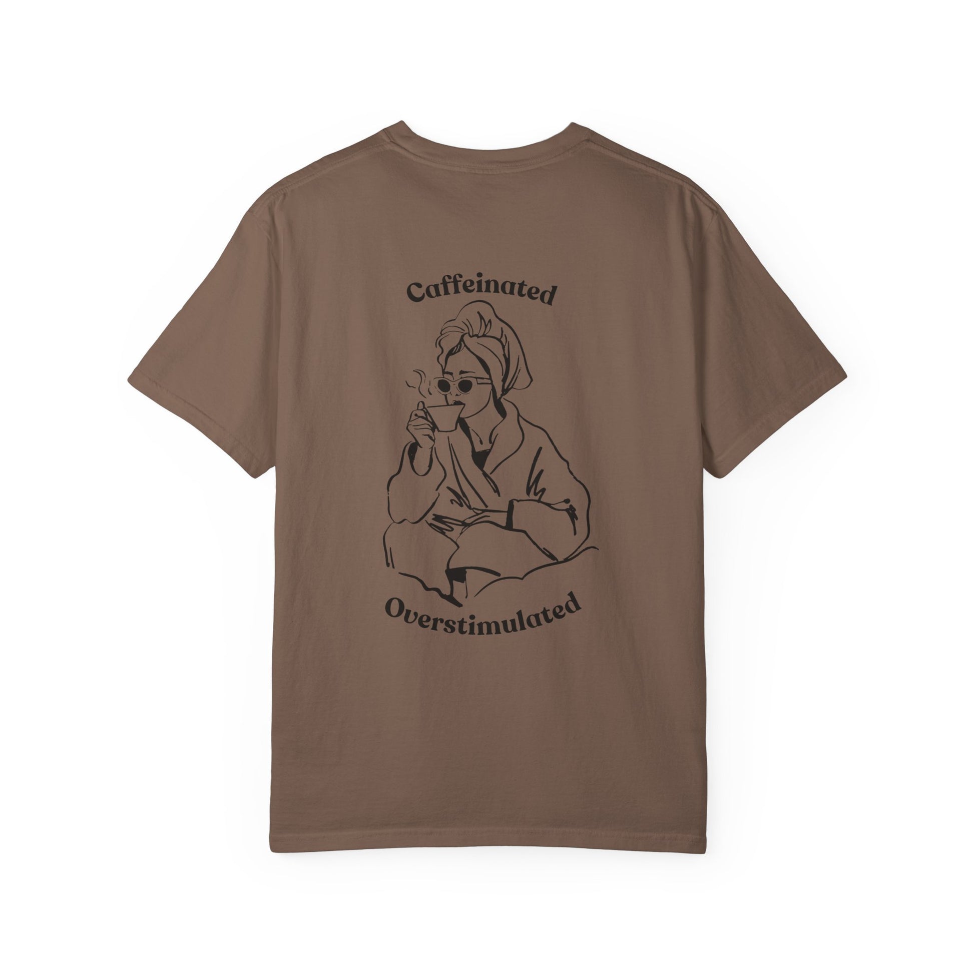 Caffeinated & Overstimulated - Comfort Colors T-Shirt