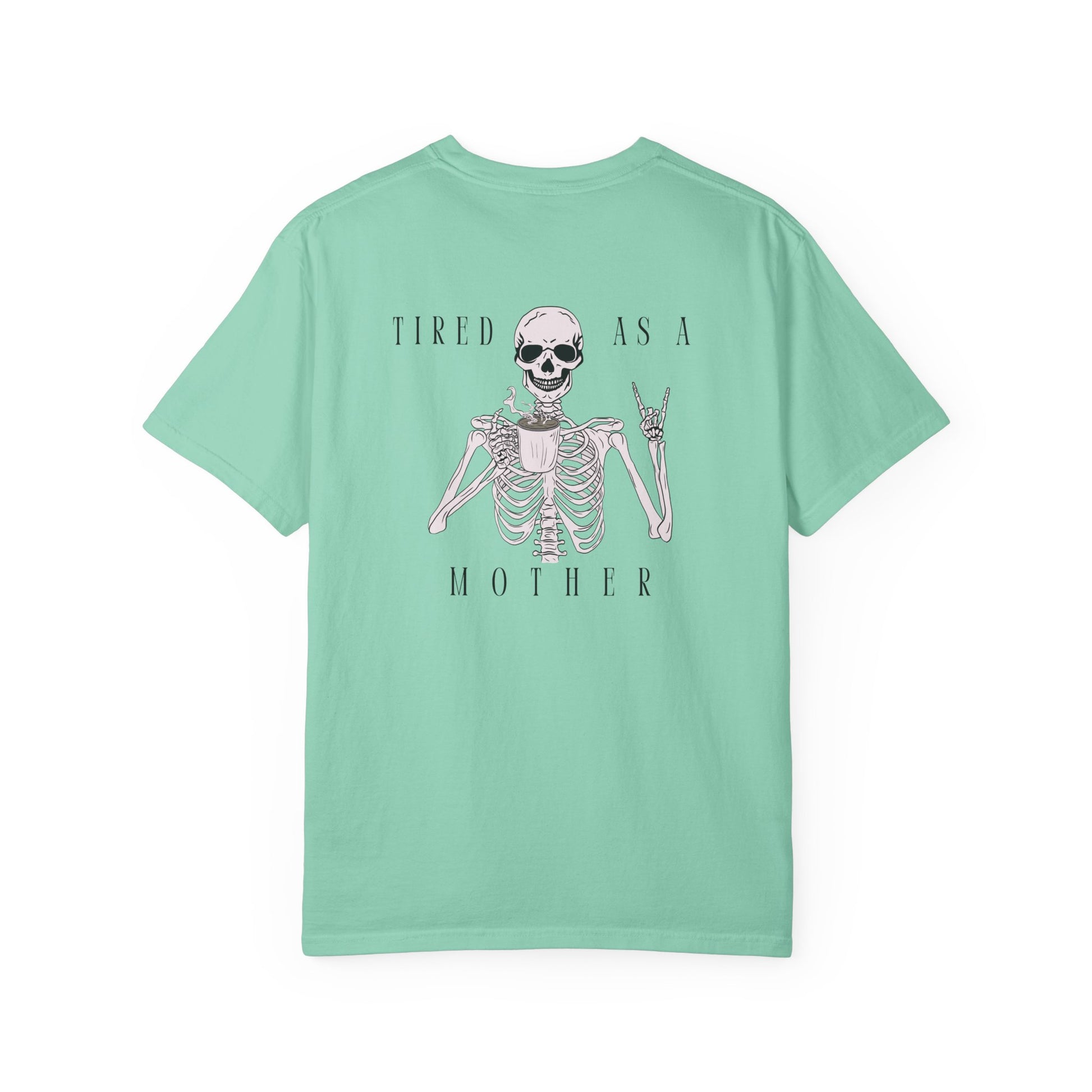 Tired As A Mother Skeleton - Comfort Colors T-Shirt