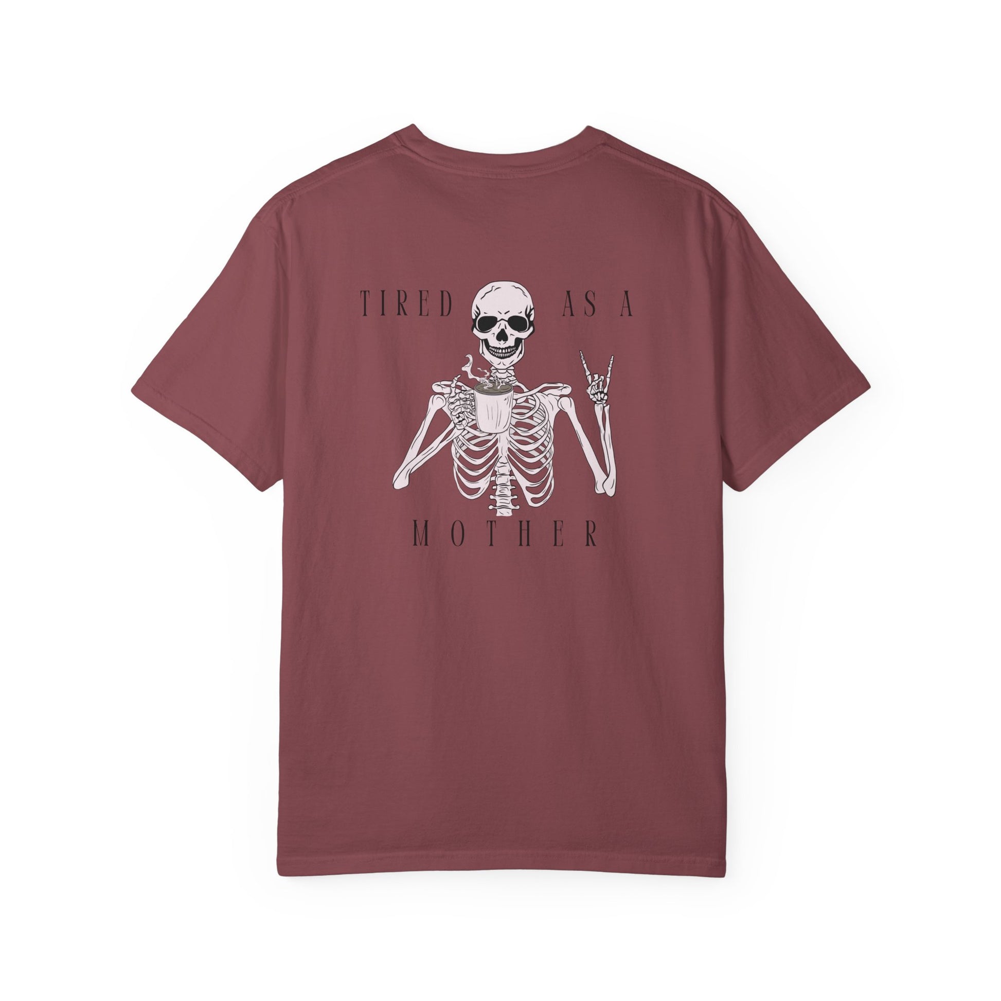 Tired As A Mother Skeleton - Comfort Colors T-Shirt