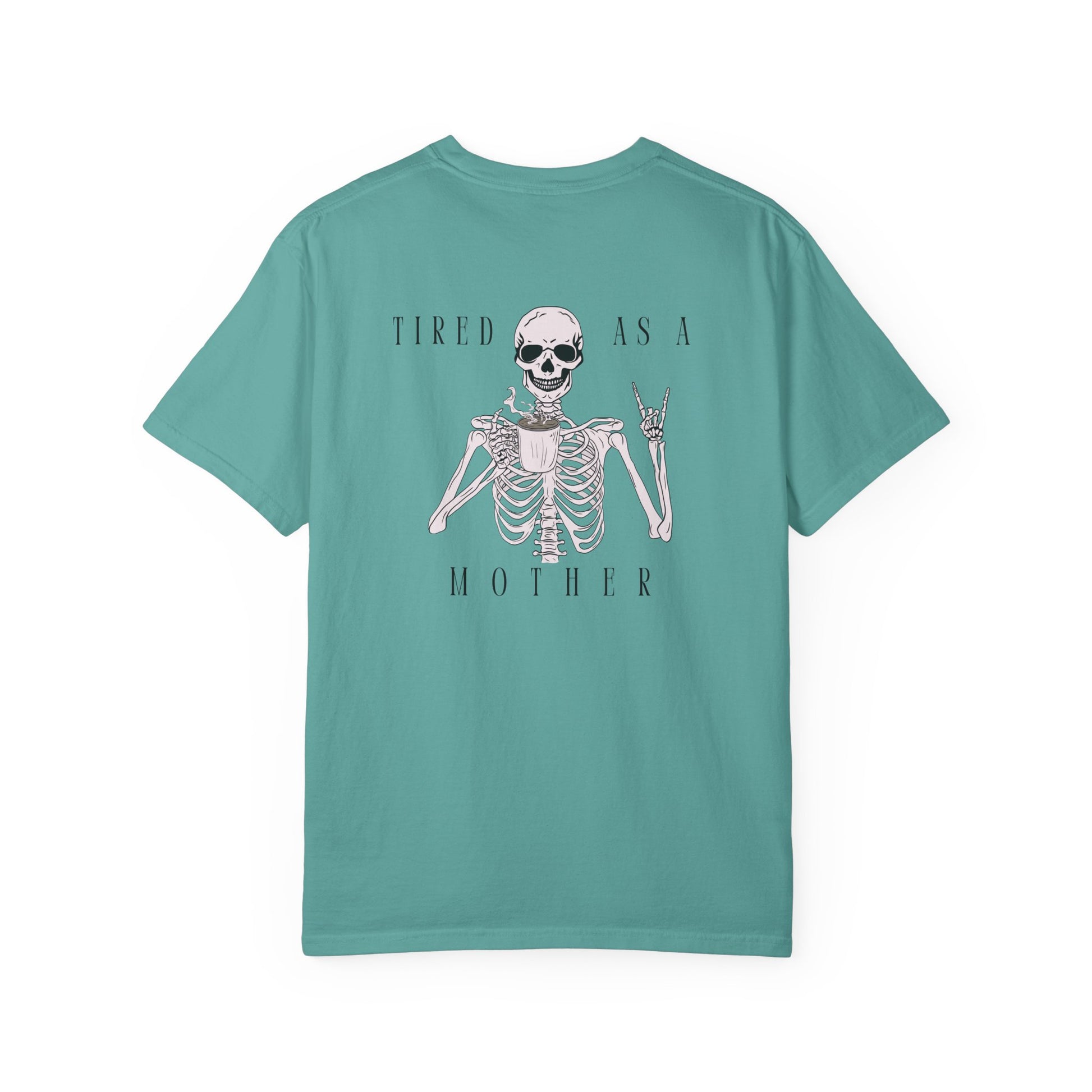 Tired As A Mother Skeleton - Comfort Colors T-Shirt