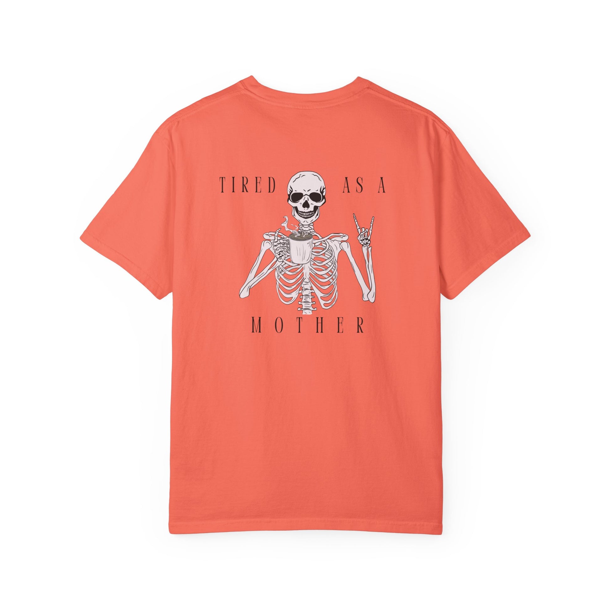 Tired As A Mother Skeleton - Comfort Colors T-Shirt