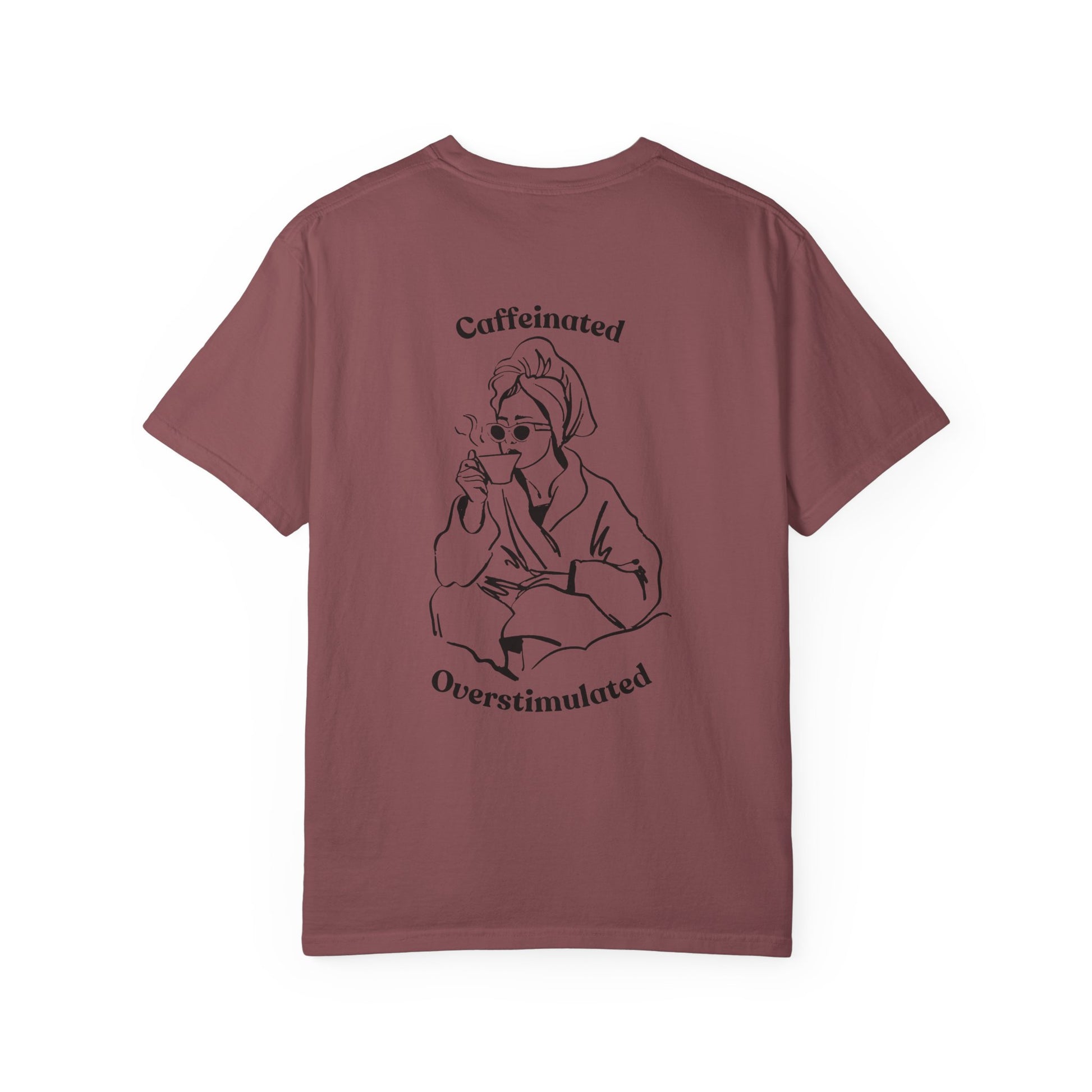 Caffeinated & Overstimulated - Comfort Colors T-Shirt