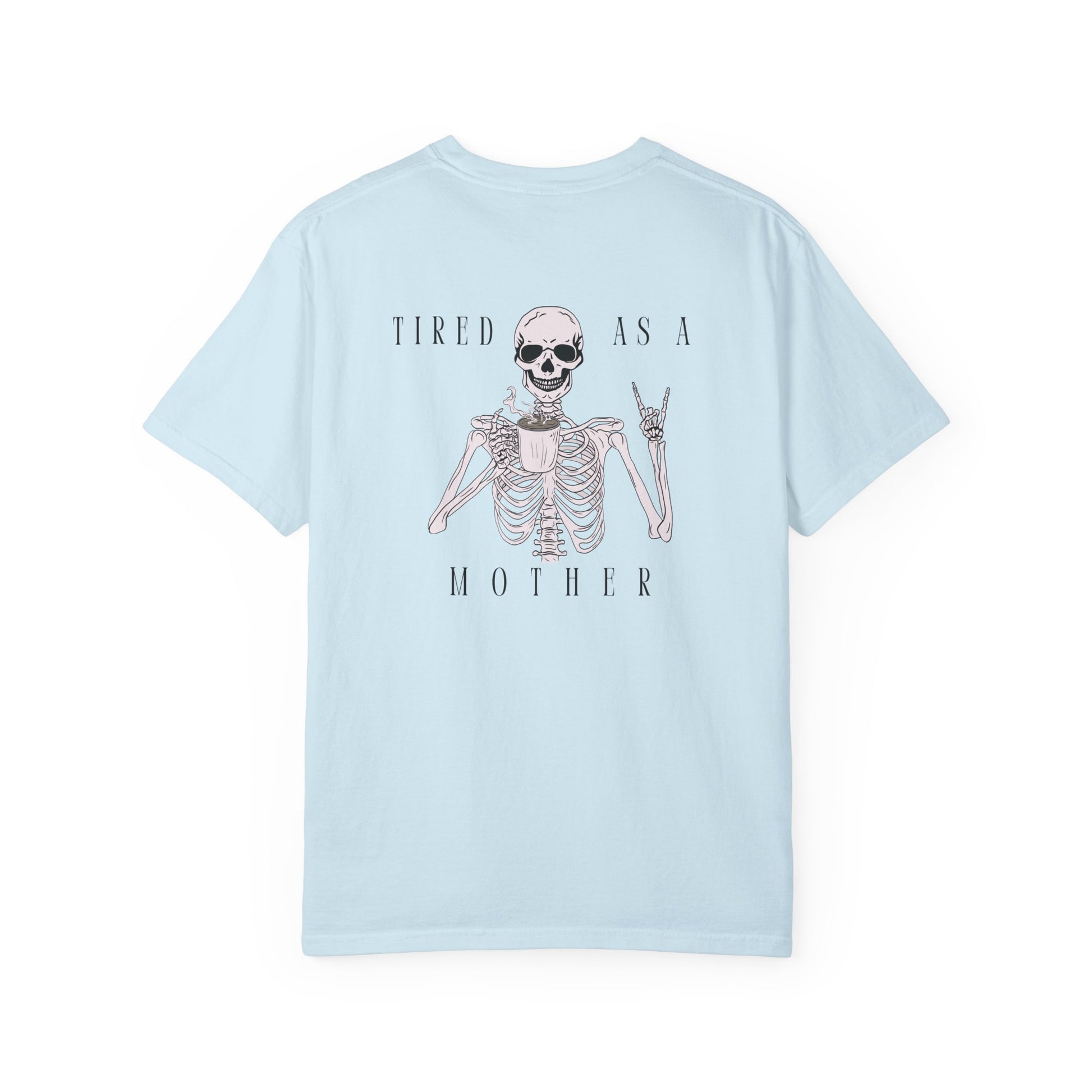 Tired As A Mother Skeleton - Comfort Colors T-Shirt