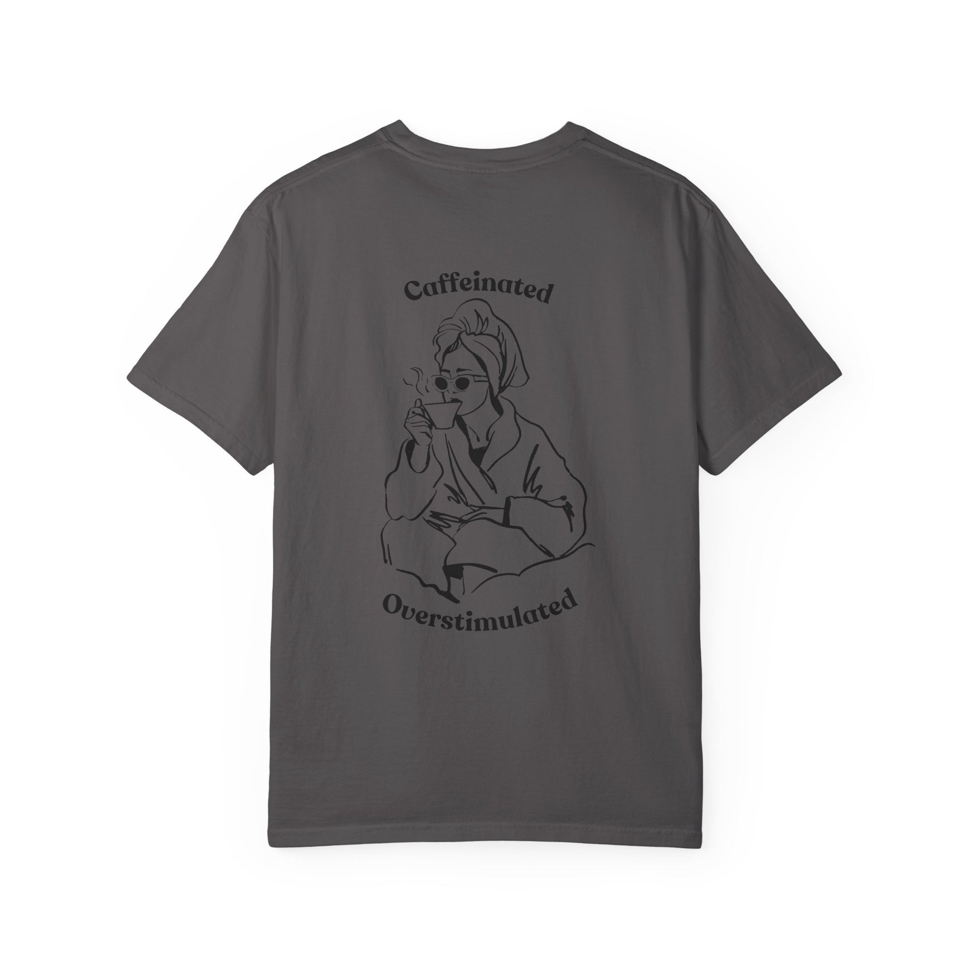 Caffeinated & Overstimulated - Comfort Colors T-Shirt