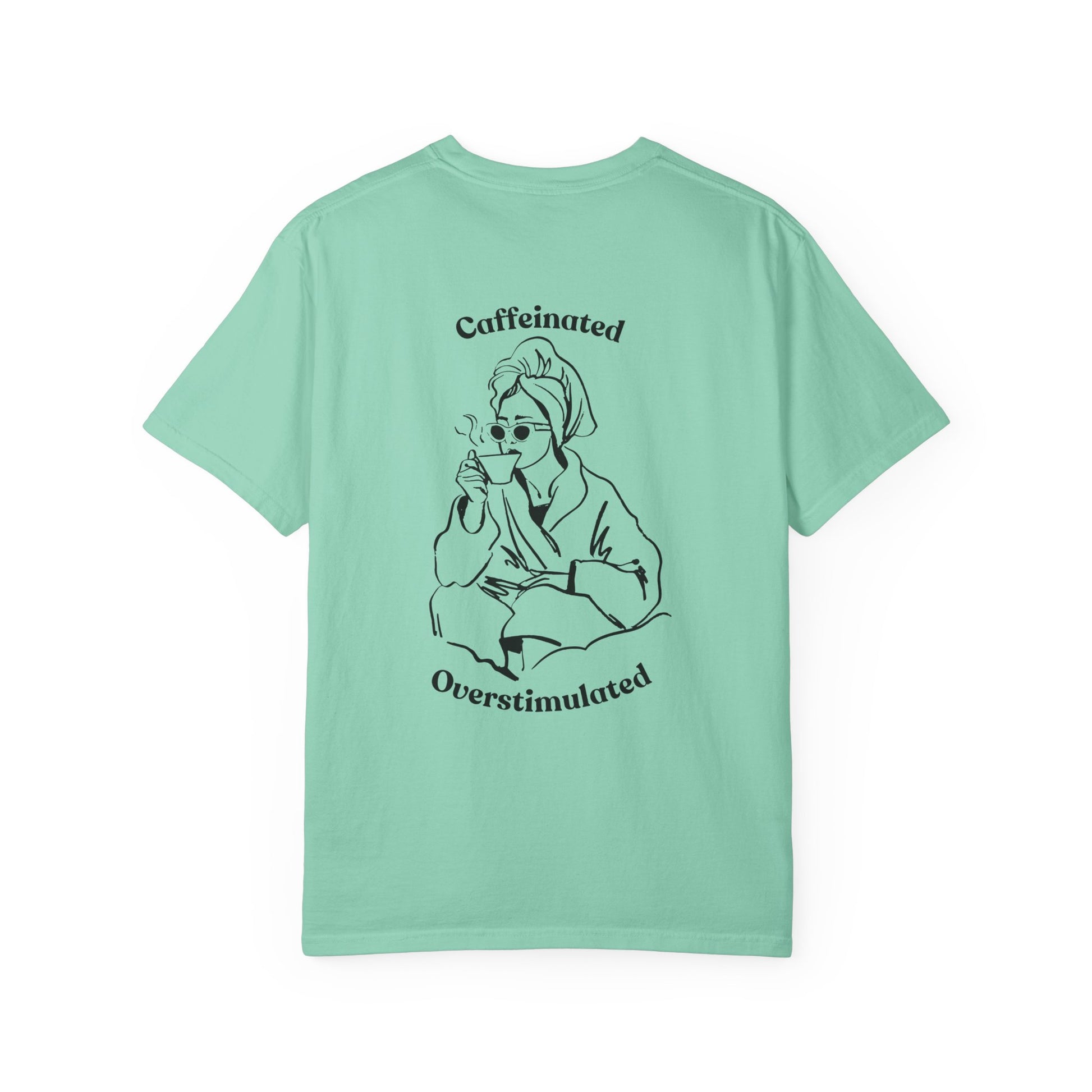 Caffeinated & Overstimulated - Comfort Colors T-Shirt